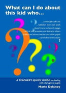 What Can I Do About This Kid Who..? : A Quick Guide for Teachers to Deal with Disruptive Pupils-9781903269145