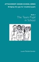 The Attachment Aware School Series: Bridging the Gap for Troubled Pupils : Getting Started - Team Pupil in School 1-9781903269312