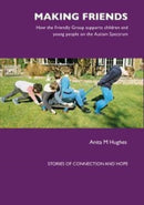 Making Friends : How the Friendly Group Supports Children and Young People on the Autism Spectrum-9781903269381