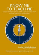 Know Me To Teach Me : Differentiated discipline for those recovering from Adverse Childhood Experiences-9781903269404