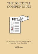 The Political Compendium : An Absorbing Collection of Political Facts, Feats and Useful Knowledge-9781903506493