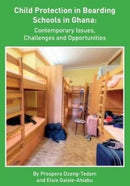 Child Protection in Boarding Schools in Ghana: Contemporary Issues, Challenges and Opportunities-9781903575840