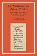 Sufi Metaphysics and Qur''anic Prophets