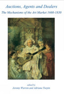 Auctions, Agents and Dealers. The Mechanisms of the Art Market 1660-1830 : Fourteen papers presented at a symposium at the Wallace Collection, London, on 12-13 December 2003-9781903767108