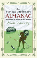 The Curious Gardener's Almanac : Centuries Of Practical Garden Wisdom-9781903919903