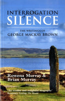 Interrogation of Silence : The Writings of George Mackay Brown-9781904246329