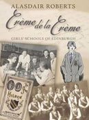 Creme De La Creme : Girls' Schools of Edinburgh-9781904246350