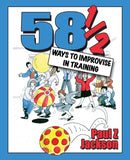 58 Ways to Improvise in Training : Improvisation Games and Activities for Workshops, Courses and Team Meetings-9781904424147