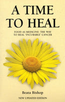 A Time to Heal : Teaching the Whole Body to Beat Incurable Cancer-9781904439639