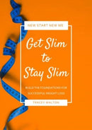 Get Slim to Stay Slim : Build the Foundations for Successful Weight Loss-9781904512301