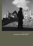 Werner Bischof: Questions To My Father-9781904563259