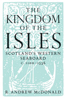 The Kingdom of the Isles : Scotland's Western Seaboard c.1100-1336-9781904607793