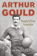 Arthur Gould : Rugby's First Superstar-9781904609124
