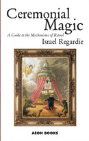 Ceremonial Magic : A Guide to the Mechanisms of Ritual-9781904658108