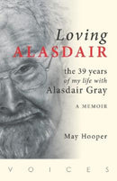 Loving Alasdair : the 39 years of my life with Alasdair Gray-9781904737667