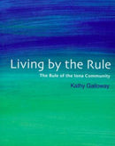 Living by the Rule : The Rule of the Iona Community-9781905010653