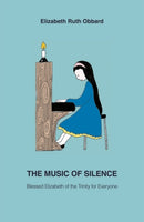 The Music of Silence : Blessed Elizabeth of the Trinity for Everyone-9781905039289