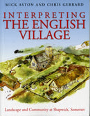 Interpreting the English Village : Landscape and Community at Shapwick, Somerset-9781905119455