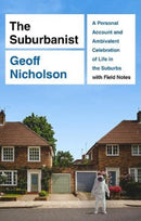 The Suburbanist : A Personal Account and Ambivalent Celebration of Life in the Suburbs with Field Notes-9781905128327
