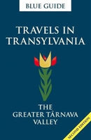 Blue Guide Travels in Transylvania: The Greater Tarnava Valley (2nd Edition)-9781905131853