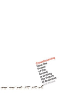 Crowdsourcing : How the Power of the Crowd is Driving the Future of Business-9781905211159