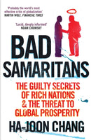 Bad Samaritans : The Guilty Secrets of Rich Nations and the Threat to Global Prosperity-9781905211371