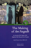 The Making of Am Fasgadh : An Account of the Origins of the Highland Folk Museum by Its Founder-9781905267200