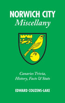 Norwich City Miscellany : Canaries Trivia, History, Facts and Stats-9781905411702