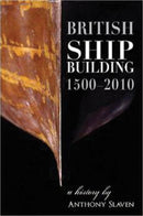 British Shipbuilding 1500-2010 : A History-9781905472161