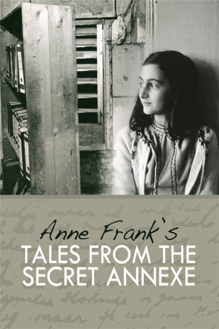 Tales from the Secret Annexe : Short stories and essays from the young girl whose courage has touched millions-9781905559206