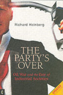 Party's Over : Oil, War and the Fate of Industrial Societies-9781905570003