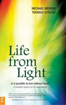 Life from Light : Is it Possible to Live without Food? - A Scientist Reports on His Experiences-9781905570058