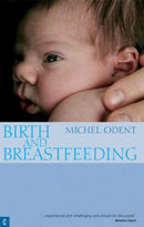 Birth and Breastfeeding : Rediscovering the Needs of Women During Pregnancy and Childbirth-9781905570065