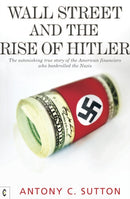 Wall Street and the Rise of Hitler : The Astonishing True Story of the American Financiers Who Bankrolled the Nazis-9781905570270