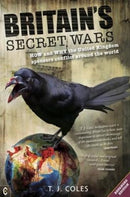 Britain's Secret Wars : How and why the United Kingdom sponsors conflict around the world-9781905570959