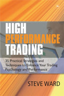 High Performance Trading : 35 Practical Strategies and Techniques to Enhance Your Trading Psychology and Performance-9781905641611