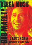 Rebel Music: Bob Marley & Roots Reggae-9781905662821