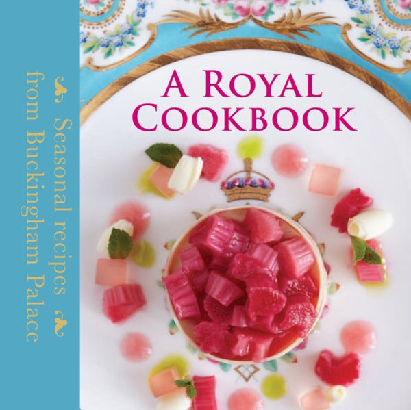 A Royal Cookbook : Seasonal recipes from Buckingham Palace-9781905686780