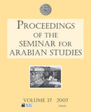 Proceedings of the Seminar for Arabian Studies Volume 37 2007-9781905739103