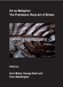 Art as Metaphor : The Prehistoric Rock-Art of Britain-9781905739165