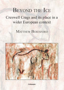 Beyond the Ice: Creswell Crags and its place in a wider European context-9781905739509