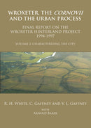 Wroxeter, the Cornovii and the Urban Process. Volume 2: Characterizing the City. Final Report of the Wroxeter Hinterland Project, 1994-1997-9781905739615