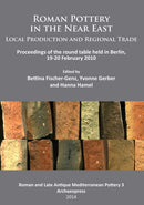 Roman Pottery in the Near East: Local Production and Regional Trade : Proceedings of the round table held in Berlin, 19-20 February 2010-9781905739677