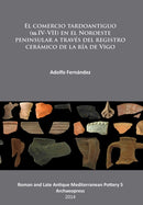 El comercio tardoantiguo (ss.IV-VII) en el Noroeste peninsular a traves del registro ceramico de la ria de Vigo-9781905739721