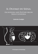 Il Duomo di Siena : Excavations and Pottery below the Siena Cathedral-9781905739745