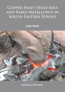 Copper Shaft-Hole Axes and Early Metallurgy in South-Eastern Europe: An Integrated Approach-9781905739837