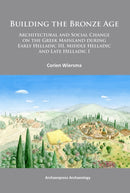 Building the Bronze Age : Architectural and Social Change on the Greek Mainland during Early Helladic III, Middle Helladic and Late Helladic I-9781905739868