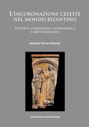 L'incoronazione celeste nel mondo Bizantino : Politica, cerimoniale, numismatica e arti figurative-9781905739974