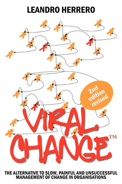 Viral Change : The Alternative to Slow, Painful and Unsuccessful Management of Change in Organisations-9781905776054