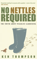 No Nettles Required : The Reassuring Truth About Wildlife Gardening-9781905811144